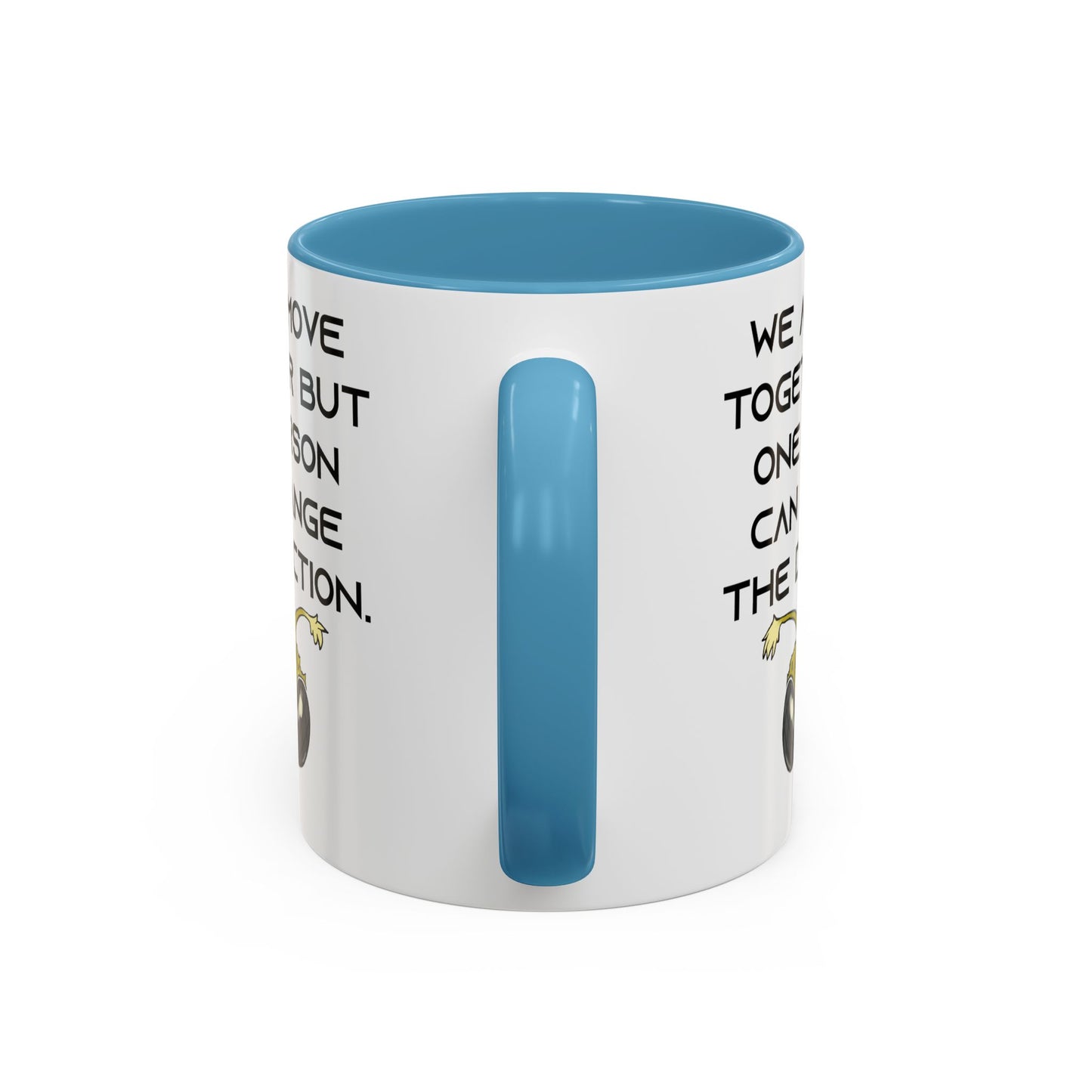 We All Move Together But One person Can Change the Direction - Accent Coffee Mug (11oz)