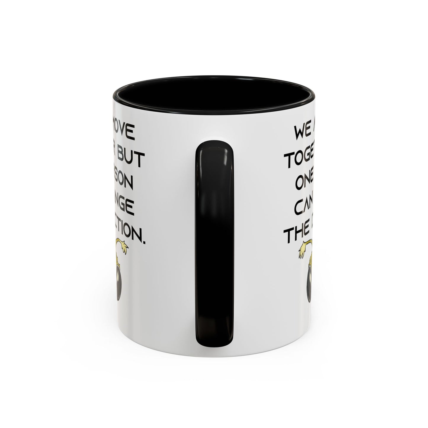 We All Move Together But One person Can Change the Direction - Accent Coffee Mug (11oz)