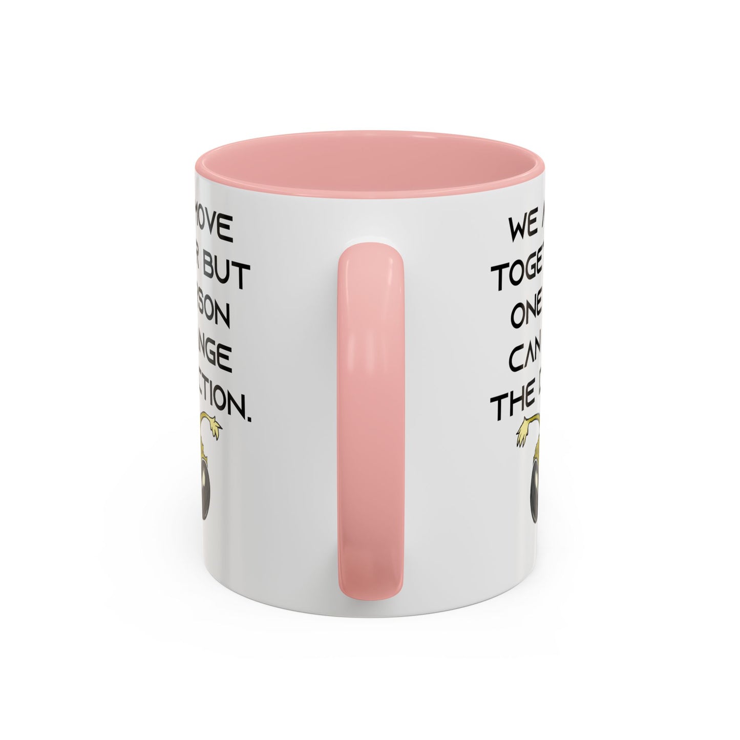 We All Move Together But One person Can Change the Direction - Accent Coffee Mug (11oz)