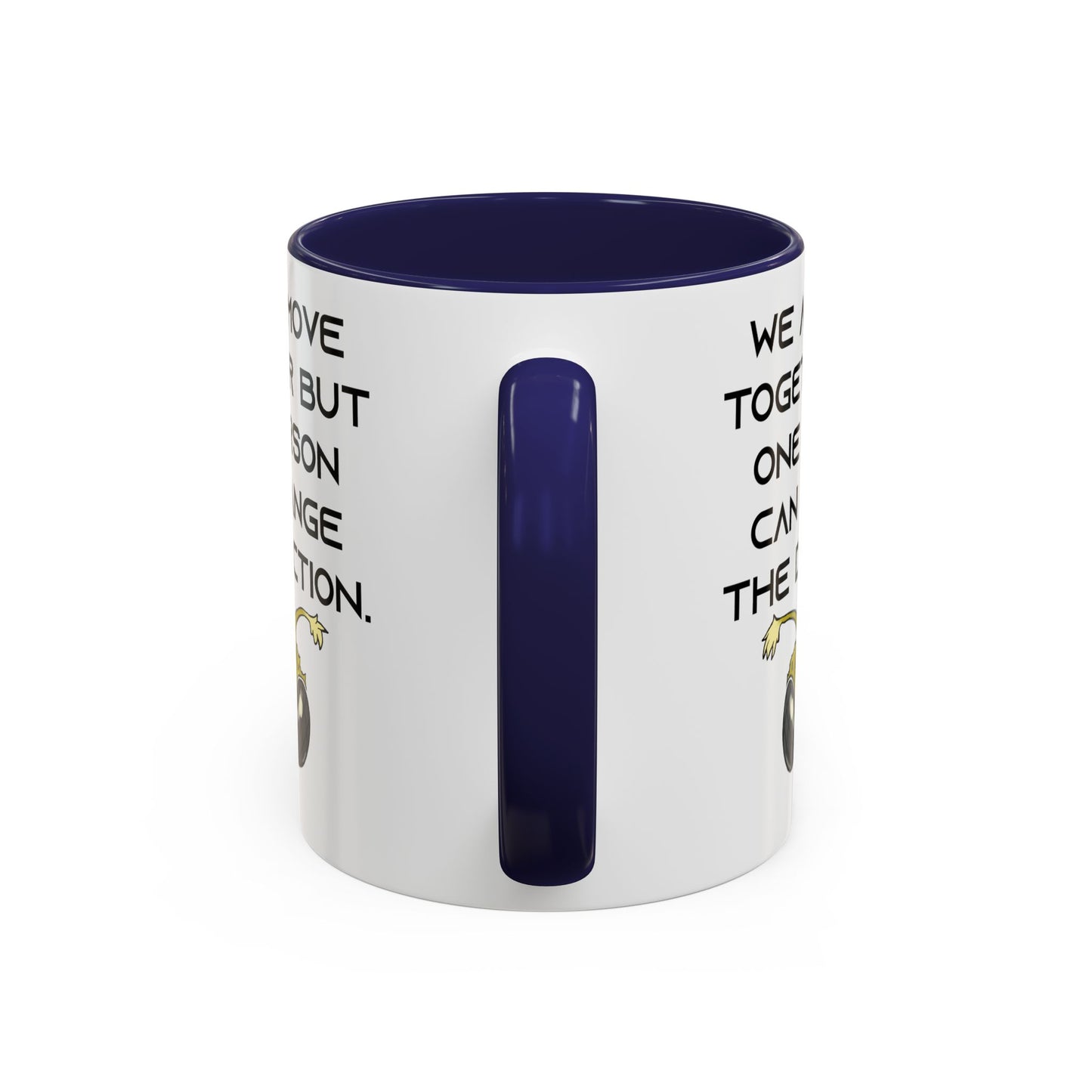 We All Move Together But One person Can Change the Direction - Accent Coffee Mug (11oz)