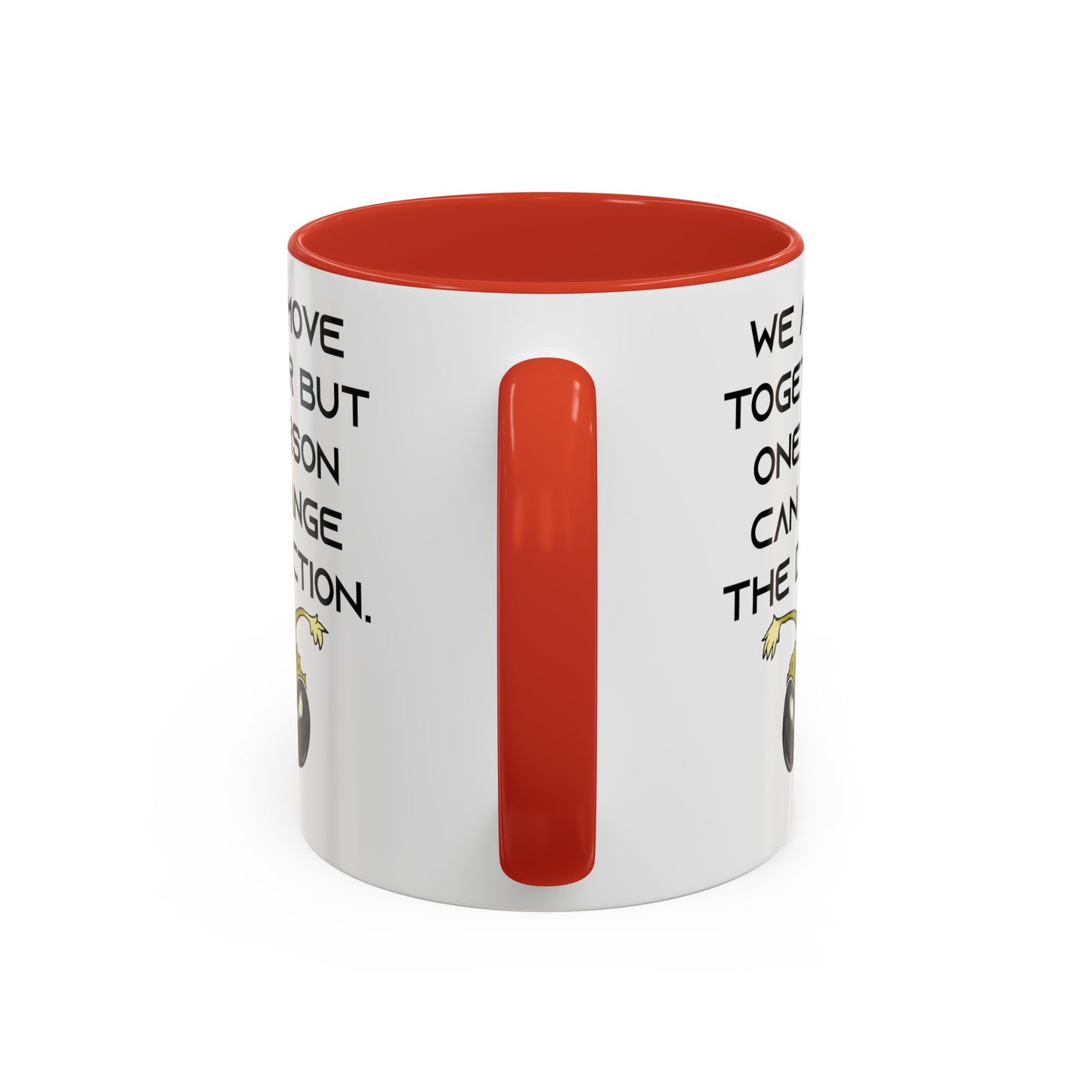 We All Move Together But One person Can Change the Direction - Accent Coffee Mug (11oz)