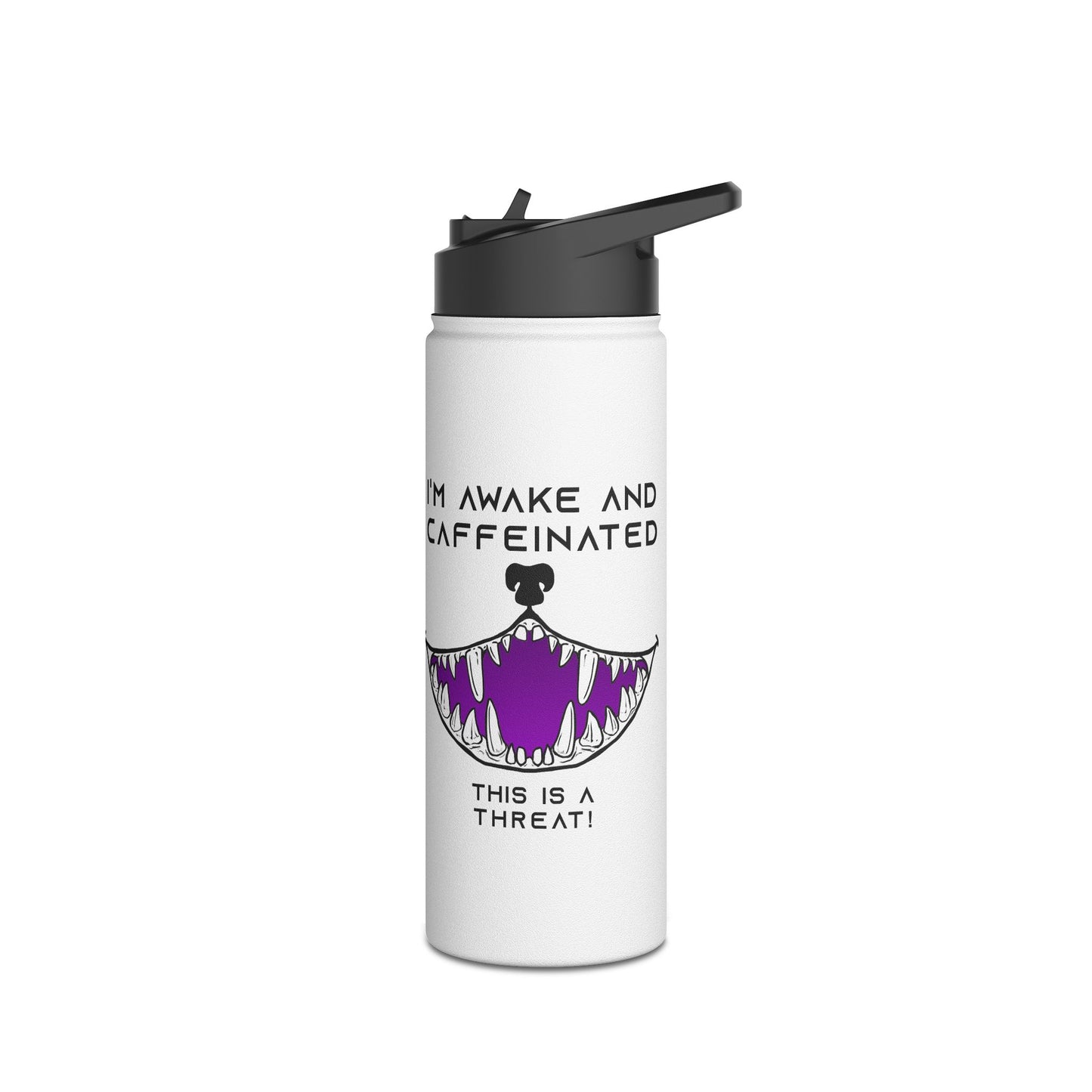 Water Bottle - I'm awake and caffeinated This is a threat funny with a big toothy grin