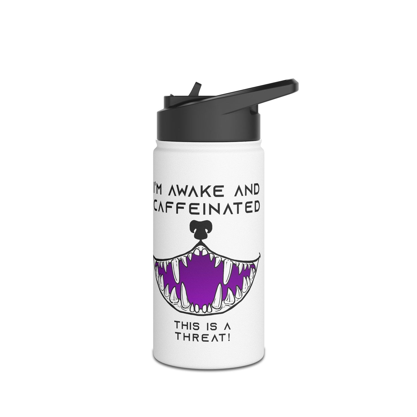 Water Bottle - I'm awake and caffeinated This is a threat funny with a big toothy grin