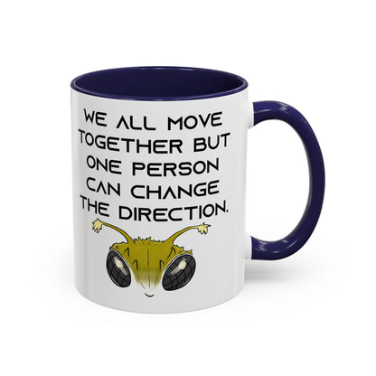 We All Move Together But One person Can Change the Direction - Accent Coffee Mug (11oz)