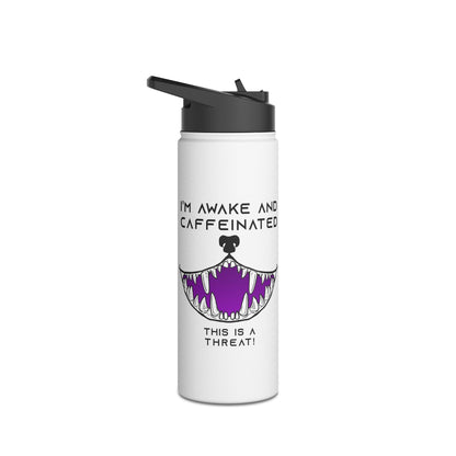 Water Bottle - I'm awake and caffeinated This is a threat funny with a big toothy grin