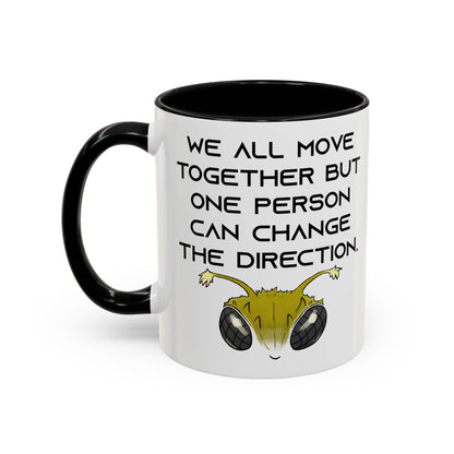 We All Move Together But One person Can Change the Direction - Accent Coffee Mug (11oz)